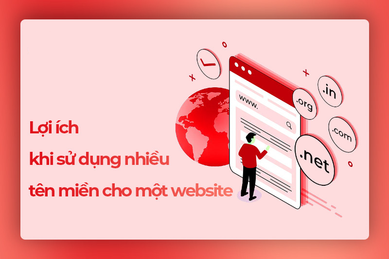 3 LỢI ÍCH TUYỆT VỜI KHI SỬ DỤNG NHIỀU TÊN MIỀN  CHO MỘT WEBSITE