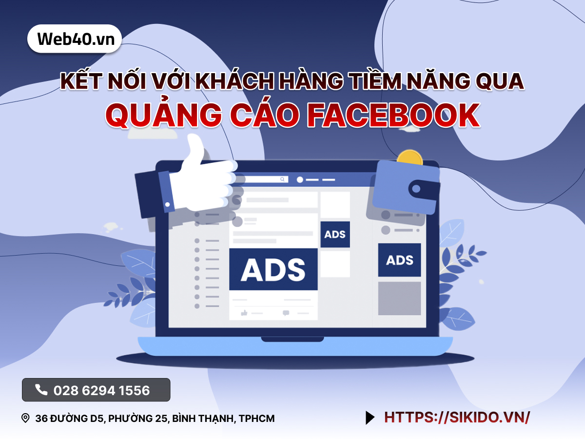 KẾT NỐI VỚI KHÁCH HÀNG TIỀM NĂNG QUA QUẢNG CÁO FACEBOOK
