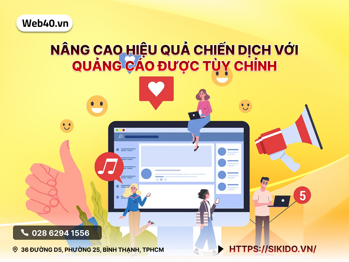 NÂNG CAO HIỆU QUẢ CHIẾN DỊCH VỚI QUẢNG CÁO ĐƯỢC TÙY CHỈNH