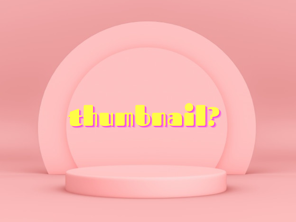 Thumbnail là gì? Bí quyết thiết kế thumbnail website độc đáo, thu hút